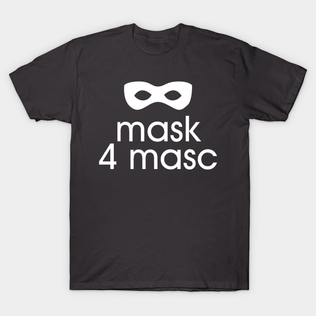 Mask 4 Masc T-Shirt by Everydaydesigns